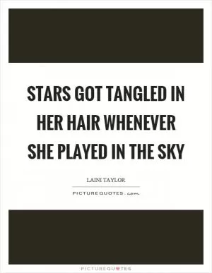 Stars got tangled in her hair whenever she played in the sky Picture Quote #1