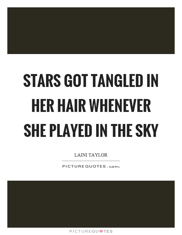 Stars got tangled in her hair whenever she played in the sky Picture Quote #1