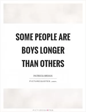 Some people are boys longer than others Picture Quote #1