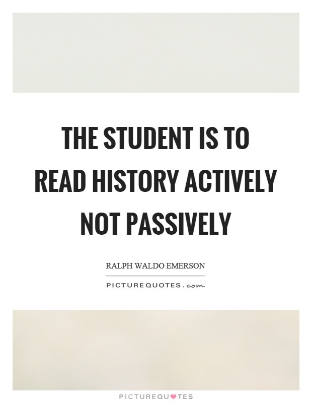 The student is to read history actively not passively Picture Quote #1