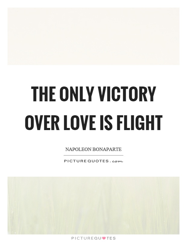 The only victory over love is flight Picture Quote #1
