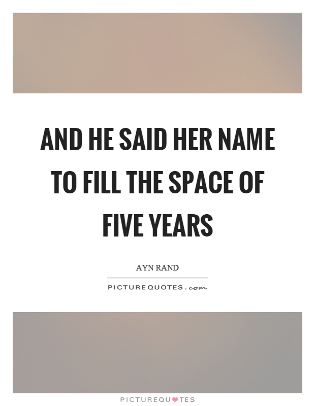 And he said her name to fill the space of five years Picture Quote #1
