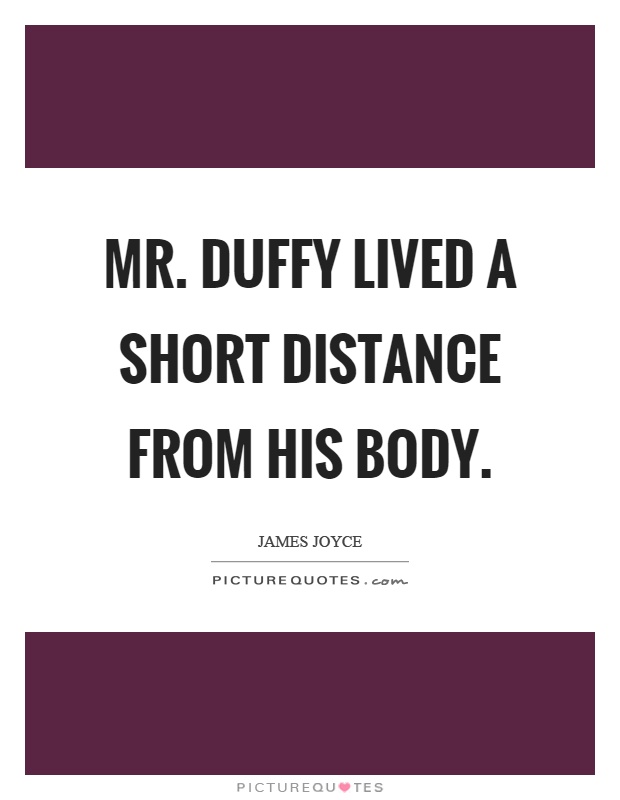 Mr. Duffy lived a short distance from his body Picture Quote #1