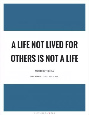 A life not lived for others is not a life Picture Quote #1