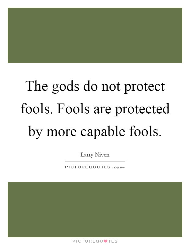 The gods do not protect fools. Fools are protected by more capable fools Picture Quote #1