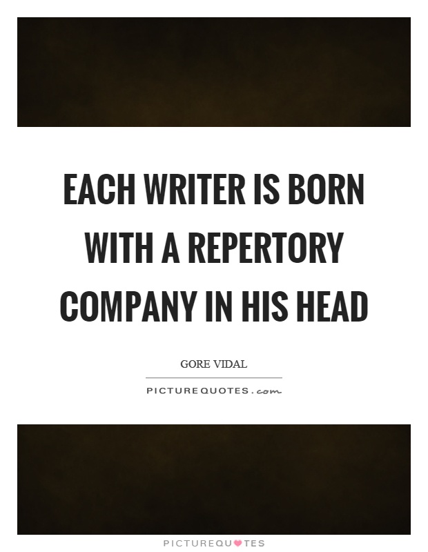 Each writer is born with a repertory company in his head Picture Quote #1