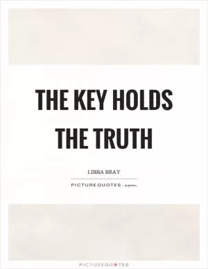 The key holds the truth Picture Quote #1