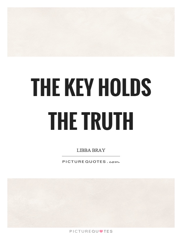 The key holds the truth Picture Quote #1
