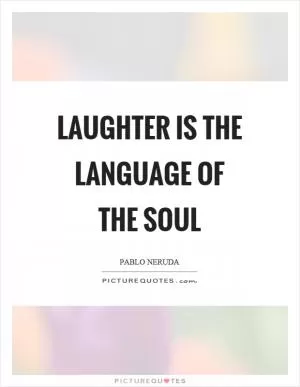 Laughter is the language of the soul Picture Quote #1