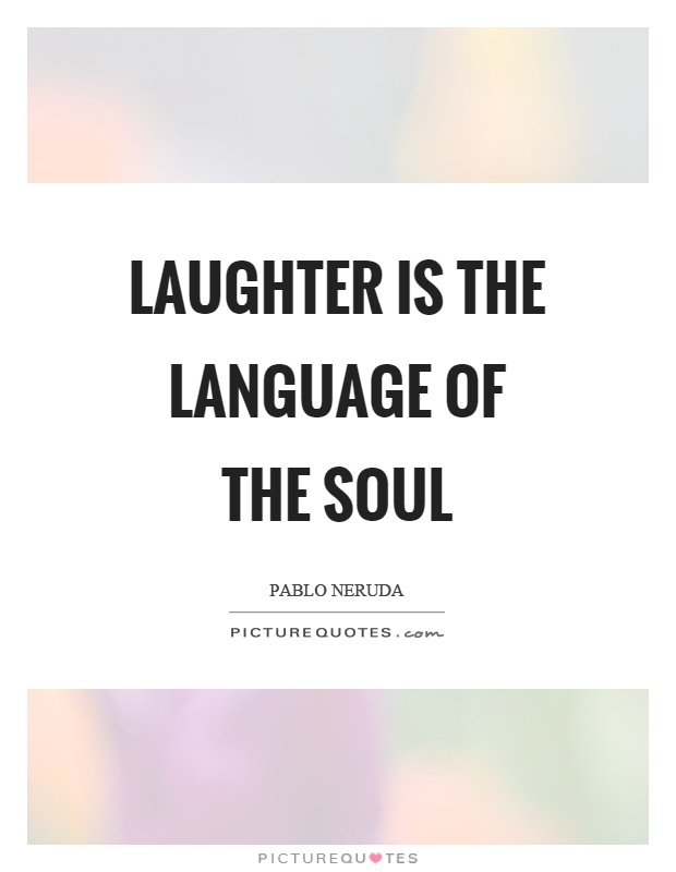 Laughter is the language of the soul Picture Quote #1