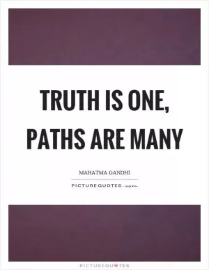 Truth is one, paths are many Picture Quote #1