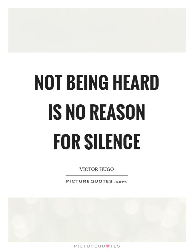 Not being heard is no reason for silence Picture Quote #1