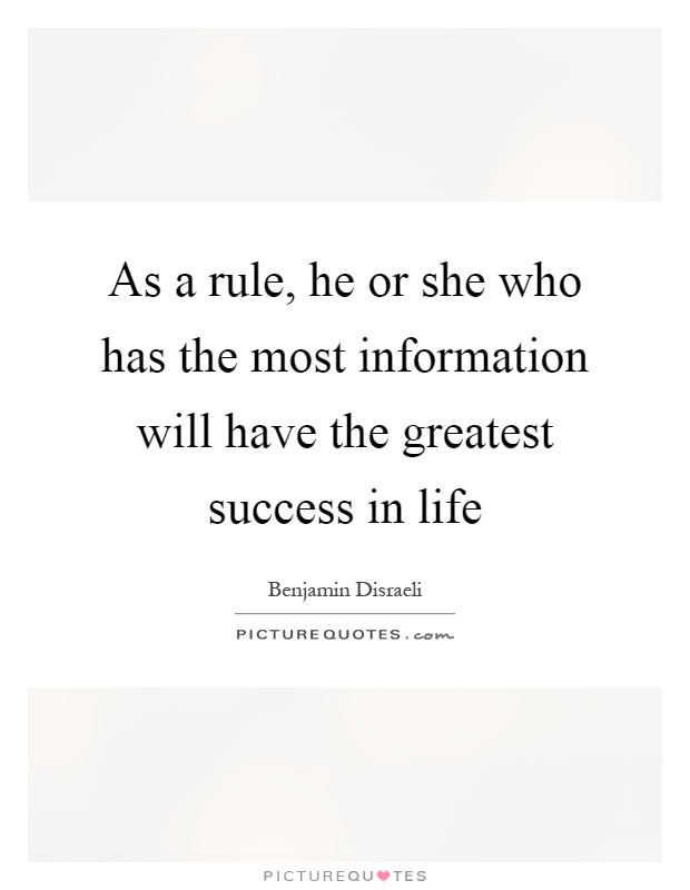 As a rule, he or she who has the most information will have the greatest success in life Picture Quote #1