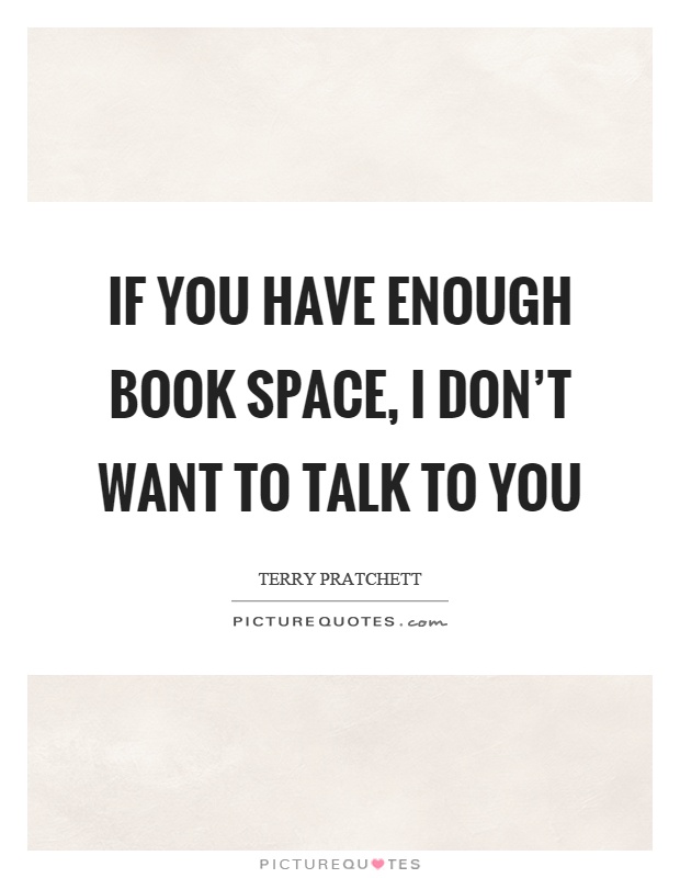 If you have enough book space, I don't want to talk to you Picture Quote #1