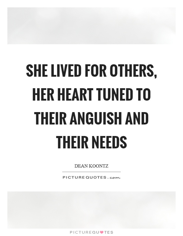 She lived for others, her heart tuned to their anguish and their needs Picture Quote #1