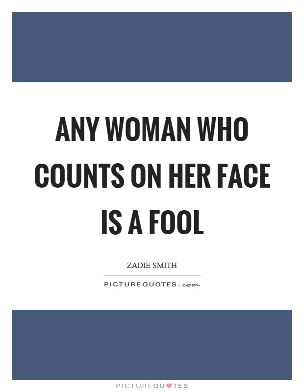 Any woman who counts on her face is a fool Picture Quote #1