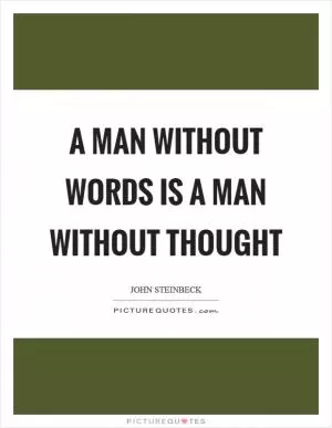 A man without words is a man without thought Picture Quote #1