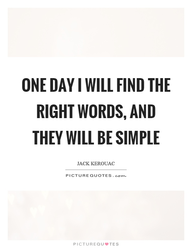 One day I will find the right words, and they will be simple Picture Quote #1