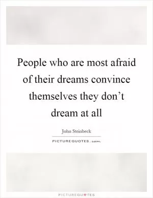 People who are most afraid of their dreams convince themselves they don’t dream at all Picture Quote #1