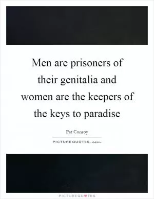 Men are prisoners of their genitalia and women are the keepers of the keys to paradise Picture Quote #1
