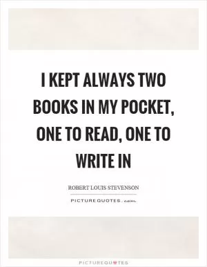 I kept always two books in my pocket, one to read, one to write in Picture Quote #1