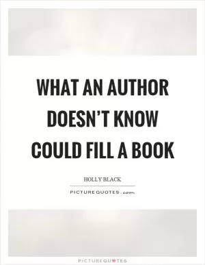 What an author doesn’t know could fill a book Picture Quote #1