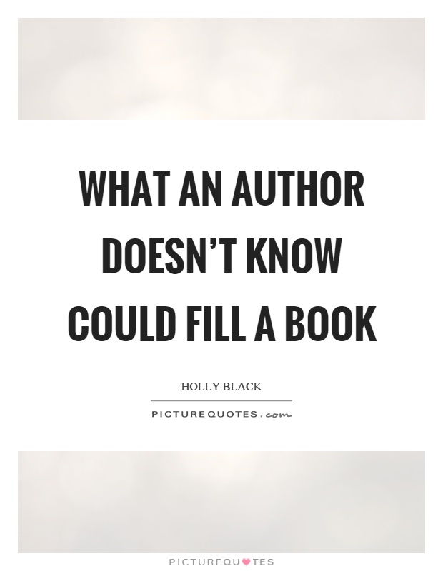 What an author doesn't know could fill a book Picture Quote #1