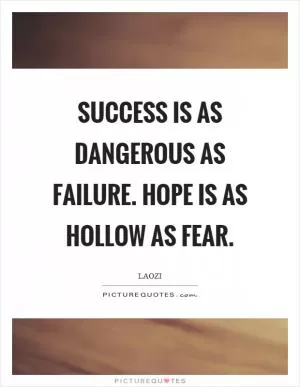 Success is as dangerous as failure. Hope is as hollow as fear Picture Quote #1