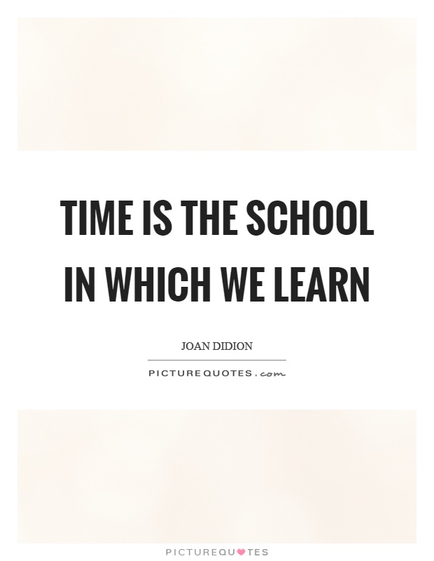 Time is the school in which we learn Picture Quote #1
