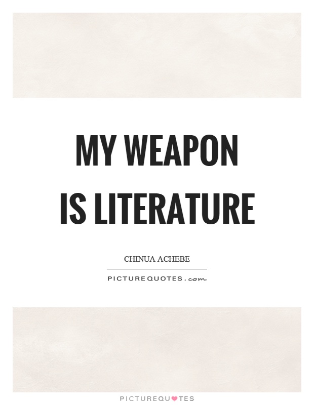 My weapon is literature Picture Quote #1