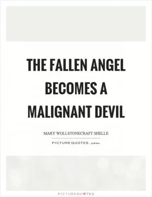 The fallen angel becomes a malignant devil Picture Quote #1