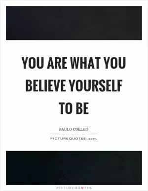 You are what you believe yourself to be Picture Quote #1