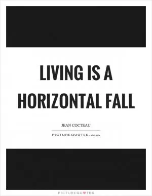 Living is a horizontal fall Picture Quote #1