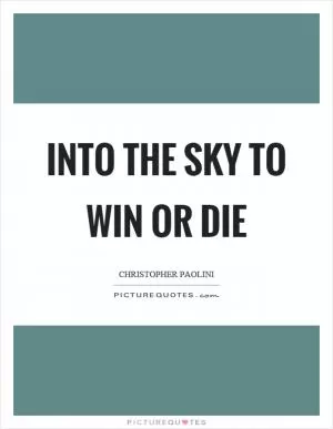 Into the sky to win or die Picture Quote #1