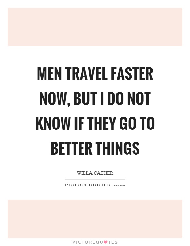 Men travel faster now, but I do not know if they go to better things Picture Quote #1