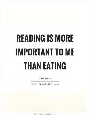 Reading is more important to me than eating Picture Quote #1