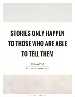 Stories only happen to those who are able to tell them Picture Quote #1