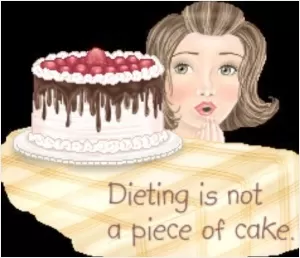 Dieting is not a piece of cake Picture Quote #1