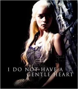 I do not have a gentle heart Picture Quote #1