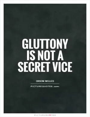 Gluttony is not a secret vice Picture Quote #1