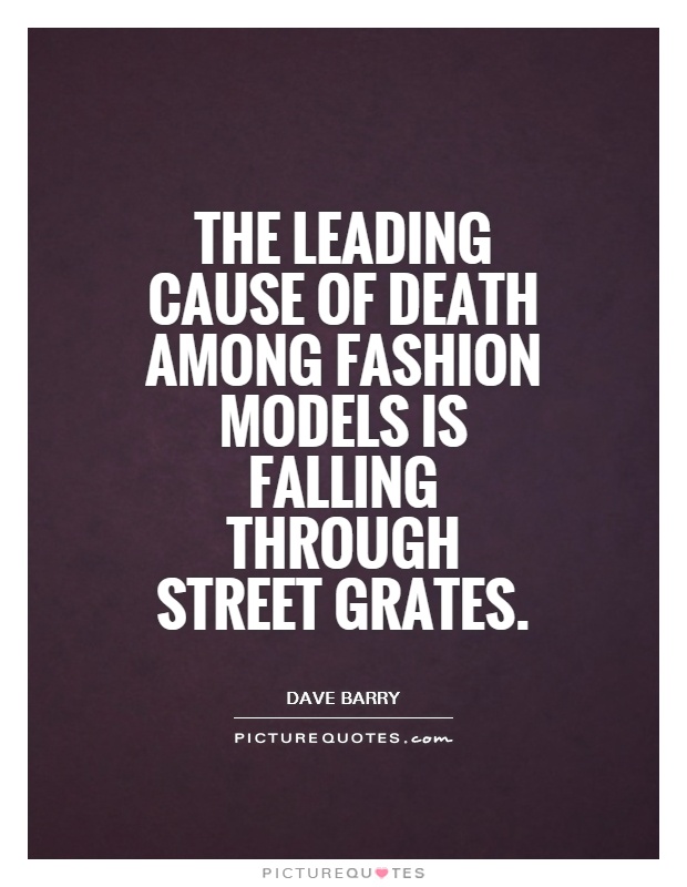 The leading cause of death among fashion models is falling through street grates Picture Quote #1