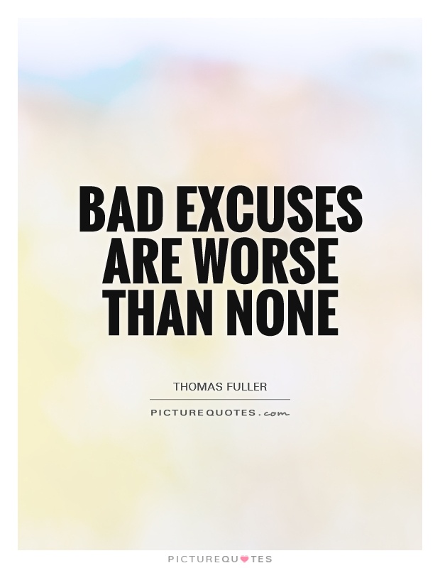 Bad excuses are worse than none Picture Quote #1