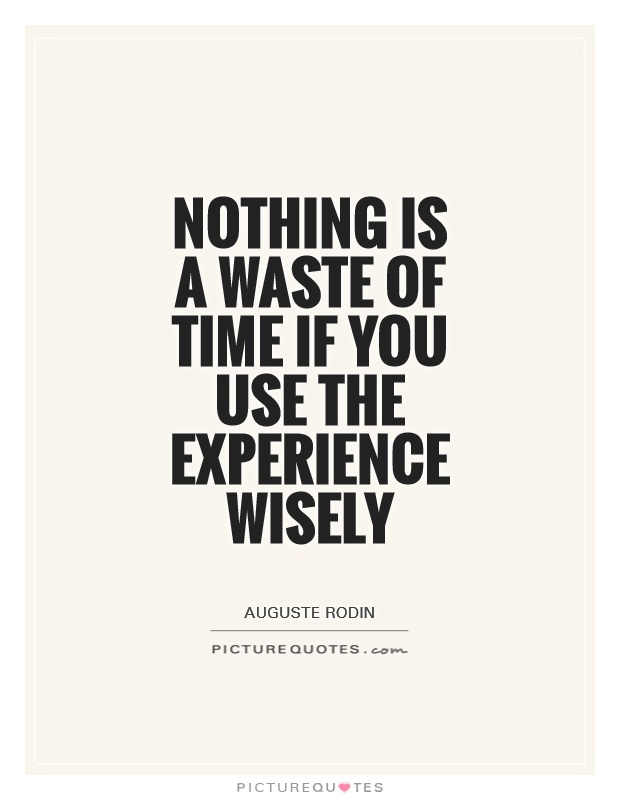 Nothing is a waste of time if you use the experience wisely Picture Quote #1
