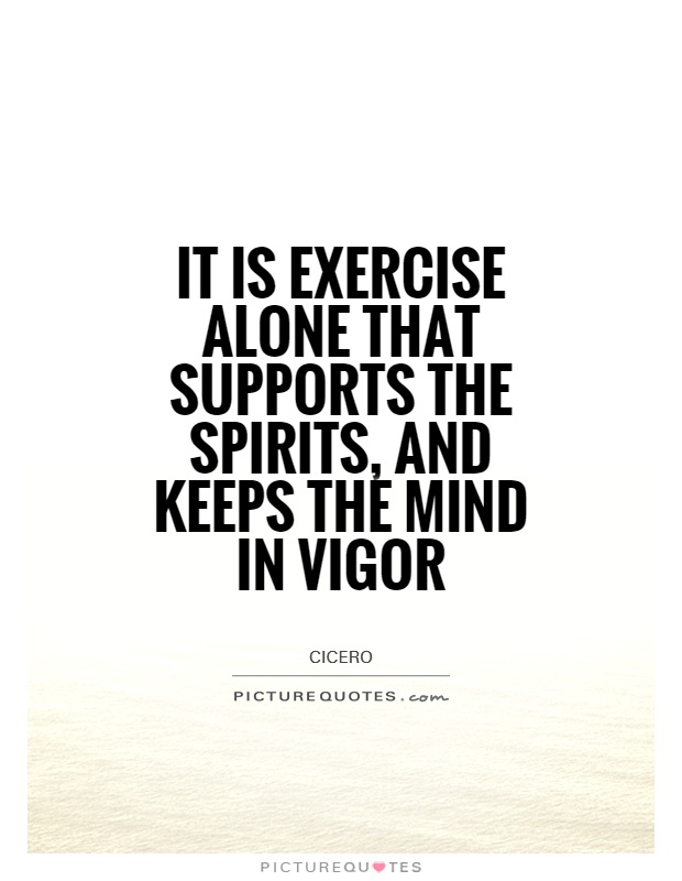 It is exercise alone that supports the spirits, and keeps the mind in vigor Picture Quote #1