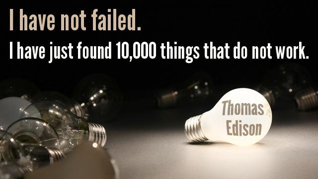 I have not failed. I've just found 10,000 ways that won't work Picture Quote #2