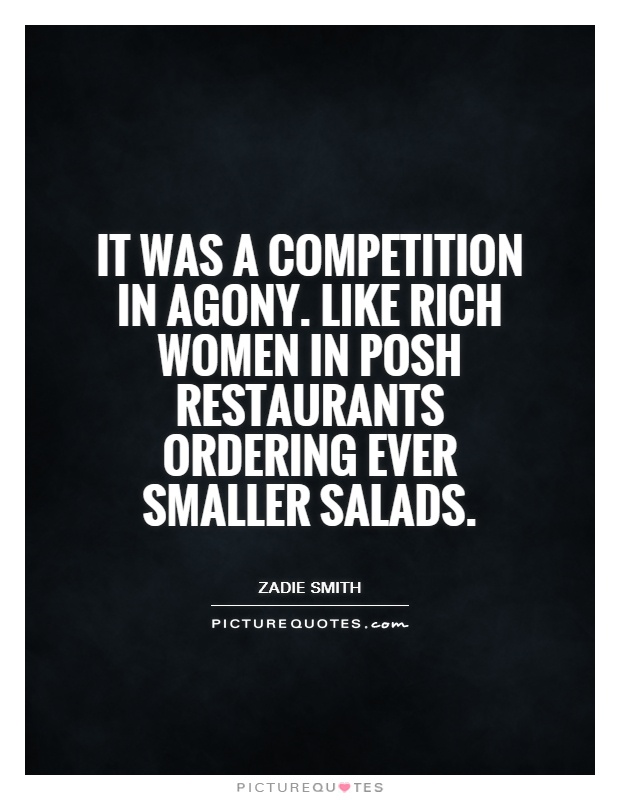 It was a competition in agony. Like rich women in posh restaurants ordering ever smaller salads Picture Quote #1