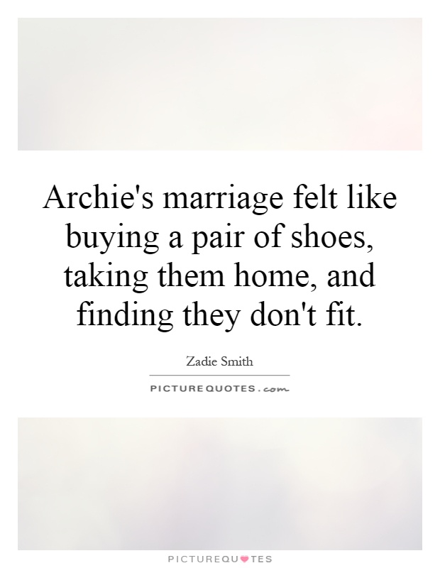 Archie's marriage felt like buying a pair of shoes, taking them home, and finding they don't fit Picture Quote #1