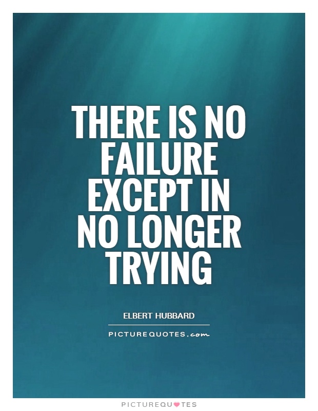 There is no failure except in no longer trying Picture Quote #1