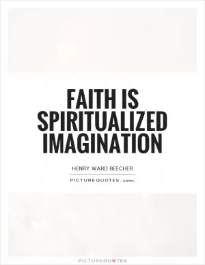 Faith is spiritualized imagination Picture Quote #1