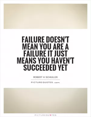 Failure doesn't mean you are a failure it just means you haven't succeeded yet Picture Quote #1